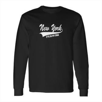 New York Its In My Dna Long Sleeve T-Shirt | Favorety