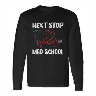 Next Stop Med School Future Doc Medical School Student Gift Long Sleeve T-Shirt | Favorety UK