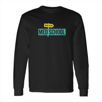 Next Stop Med School Long Sleeve T-Shirt | Favorety