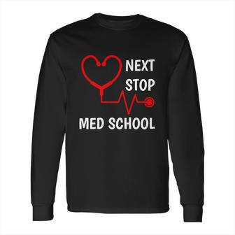 Next Stop Medical School Gift Med School Gift Med Student Gift Long Sleeve T-Shirt | Favorety