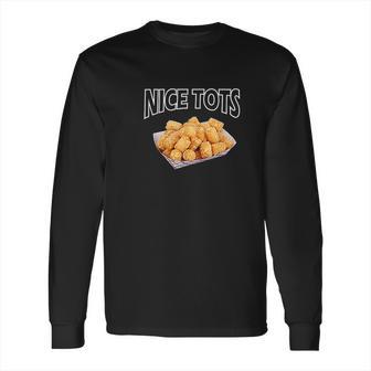 Nice Tots Tater Long Sleeve T-Shirt | Favorety CA