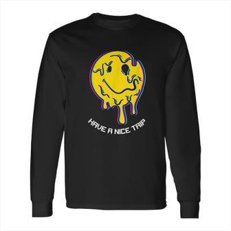 Have A Nice Trip Melting Ecstasy Rave Techno Edm Lover Gift Long Sleeve T-Shirt | Favorety