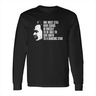 Nietzsche Quote One Must Still Have Chaos In Oneself Long Sleeve T-Shirt | Favorety DE