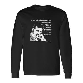 Nikola Tesla If You Wish To Understand Long Sleeve T-Shirt | Favorety AU