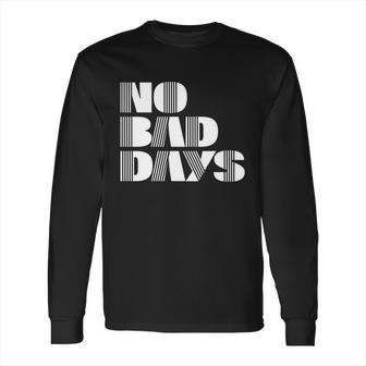 No Bad Days Funny Meme Long Sleeve T-Shirt | Favorety