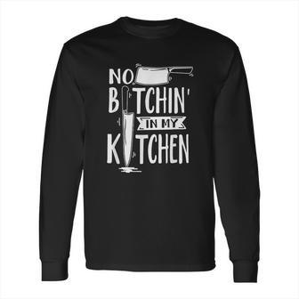 No Bitchin In My Kitchen Funny Executive Chef Long Sleeve T-Shirt | Favorety AU