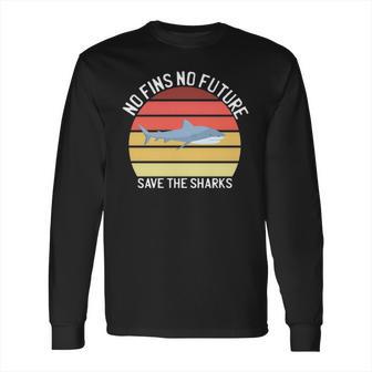 No Fins No Future Save The Sharks Family Love Shark Fin Long Sleeve T-Shirt | Favorety CA