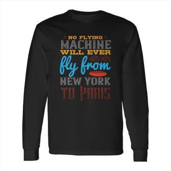 No Flying Machine Will Ever Fly From New York To Paris Long Sleeve T-Shirt | Favorety UK