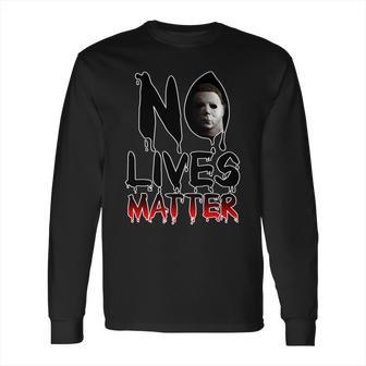 No Lives Matter Classic Horror Long Sleeve T-Shirt | Favorety