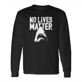 No Lives Matter Jaws Long Sleeve T-Shirt | Favorety DE