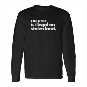 No One Is Illegal On Stolen Land Immigrant Daca Long Sleeve T-Shirt | Favorety AU