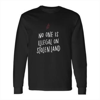 No One Is Illegal On Stolen Land Support American Indians Long Sleeve T-Shirt | Favorety