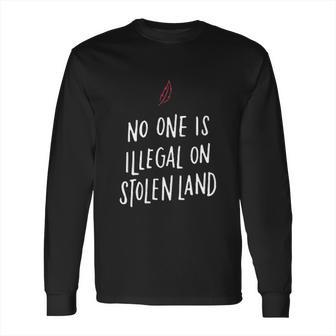 No One Is Illegal On Stolen Land Support American Indians Long Sleeve T-Shirt | Favorety UK