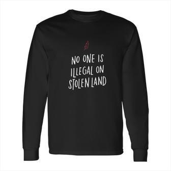 No One Is Illegal On Stolen Land Support American Indians Long Sleeve T-Shirt | Favorety DE