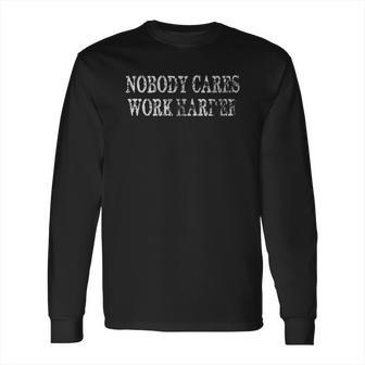 Nobody Cares Work Harder 2022 Trend Long Sleeve T-Shirt | Favorety