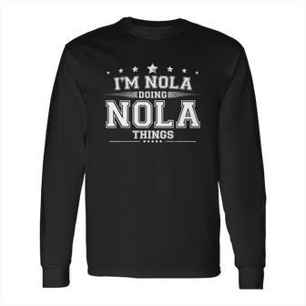 Im Nola Doing Nola Things Long Sleeve T-Shirt | Favorety