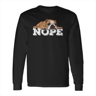 Nope Lazy English Bulldogs Long Sleeve T-Shirt | Favorety