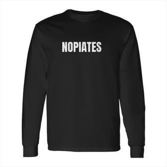 Nopiates Funny Sober Living Drug Recovery Long Sleeve T-Shirt | Favorety CA