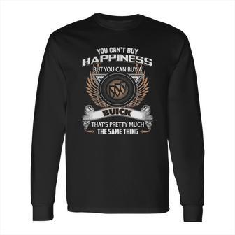 You Can Not Buy Happiness But Can Buy Buick Funny Long Sleeve T-Shirt | Favorety