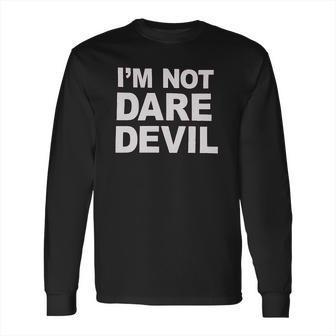 Im Not Daredevil Long Sleeve T-Shirt | Favorety AU