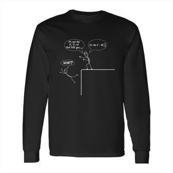 It Is Not The Fall Force Equation Physics Science Long Sleeve T-Shirt | Favorety UK