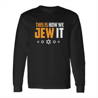 This Is Not How We Jew It Funny Holiday Long Sleeve T-Shirt | Favorety UK