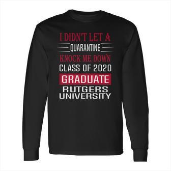 I Did Not Let A Class Of 2020 Graduate Classic Social Distancing Rutgers University Long Sleeve T-Shirt | Favorety AU