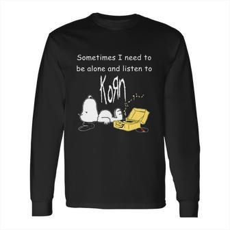 Official Sometimes I Need To Be Alone And Listen To Korn Snoopy Shirt Long Sleeve T-Shirt | Favorety AU