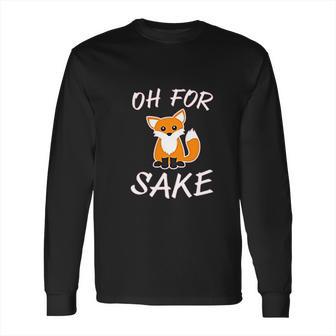 Oh For Fox Sake Animal Pun Potty Mouth Cursing Long Sleeve T-Shirt | Favorety DE