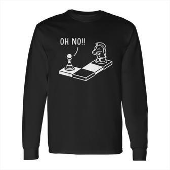 Oh No Knight To Pawn Funny Chess Player Gift Idea Board Game Long Sleeve T-Shirt | Favorety