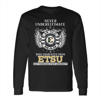 Old Man- Graduated From Etsu- East Tinessee State University Long Sleeve T-Shirt | Favorety CA