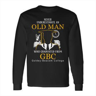 Old Man- Graduated From Gbc- Goldey-Beacom College Long Sleeve T-Shirt | Favorety UK