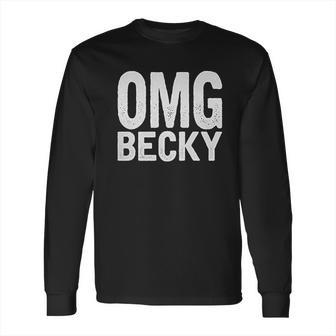 Omg Becky Long Sleeve T-Shirt | Favorety UK