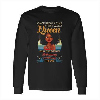 Once Upon A Time There Was A Queen Who Was Born In February Long Sleeve T-Shirt | Favorety DE