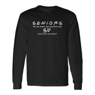 The One Where They Graduate Seniors Class Of 2020 Syracuse University Long Sleeve T-Shirt | Favorety DE