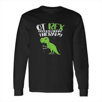 Ot Rex Occupational Therapy Long Sleeve T-Shirt | Favorety UK