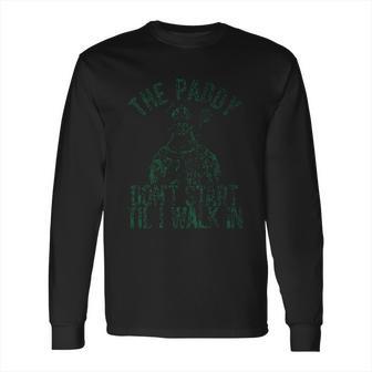 The Paddy Do Not Start Til I Walk In Long Sleeve T-Shirt | Favorety