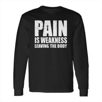 Pain Is Weakness Leaving The Body Long Sleeve T-Shirt | Favorety DE