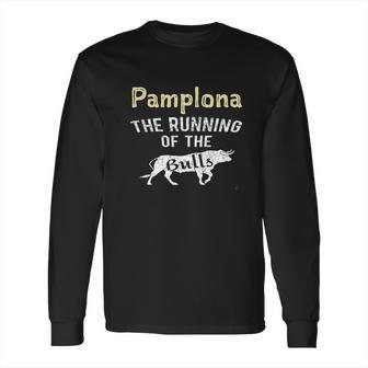 Pamplona The Running Of The Bulls Cattle Party Spain Long Sleeve T-Shirt | Favorety CA