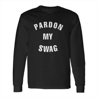 Pardon My Swag Long Sleeve T-Shirt | Favorety UK