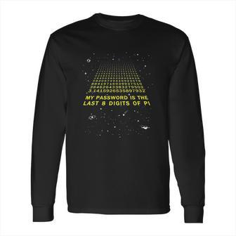 My Password Is The Last 8 Digits Of Pi Day Funny Math Space Long Sleeve T-Shirt | Favorety DE