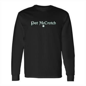 Pat Mccrotch St Patricks St Patricks Day Saint Paddy Long Sleeve T-Shirt | Favorety
