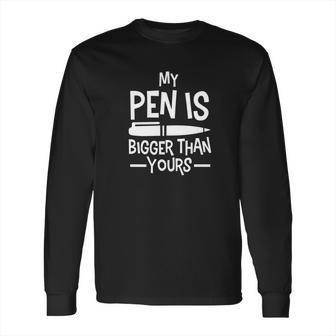 My Pen Is Bigger Than Yours Humor Comic Funny Long Sleeve T-Shirt | Favorety DE