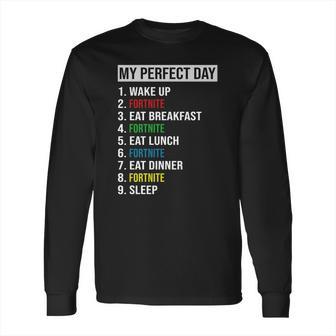 My Perfect Day Video Games Cool Gamer Play Fortnite All Day 2020 Long Sleeve T-Shirt | Favorety CA