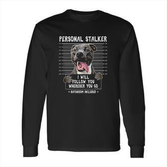 Personal Stalker I Will Follow You Wherever You Go Pitbull Dog Long Sleeve T-Shirt | Favorety DE