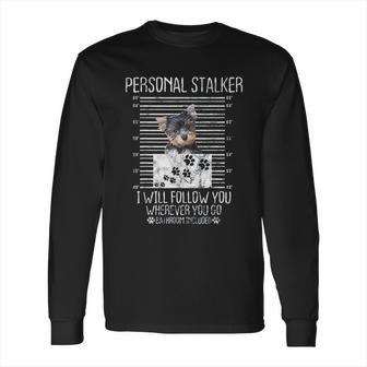 Personal Stalker I Will Follow You Yorkie Lovers Gift Long Sleeve T-Shirt | Favorety