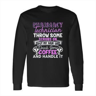 Pharmacy Technician Handle It Long Sleeve T-Shirt | Favorety UK