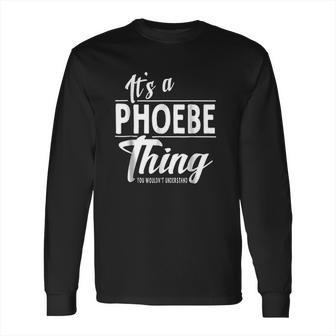 It Is A Phoebe Thing Long Sleeve T-Shirt | Favorety