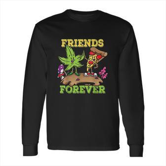 Pizza Weed Friends Forever Long Sleeve T-Shirt | Favorety