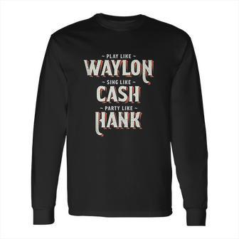 Play Like Waylon Sing Like Cash Long Sleeve T-Shirt | Favorety AU